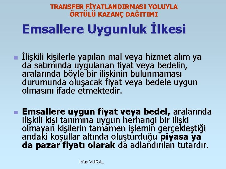 TRANSFER FİYATLANDIRMASI YOLUYLA ÖRTÜLÜ KAZANÇ DAĞITIMI Emsallere Uygunluk İlkesi n n İlişkili kişilerle yapılan