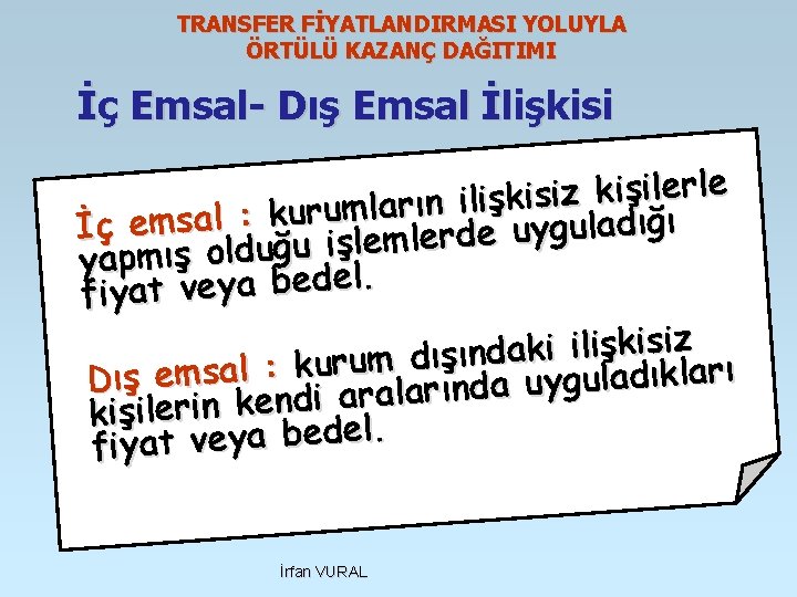 TRANSFER FİYATLANDIRMASI YOLUYLA ÖRTÜLÜ KAZANÇ DAĞITIMI İç Emsal- Dış Emsal İlişkisi rle e l