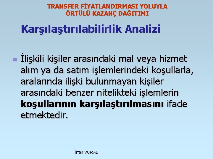 TRANSFER FİYATLANDIRMASI YOLUYLA ÖRTÜLÜ KAZANÇ DAĞITIMI Karşılaştırılabilirlik Analizi n İlişkili kişiler arasındaki mal veya