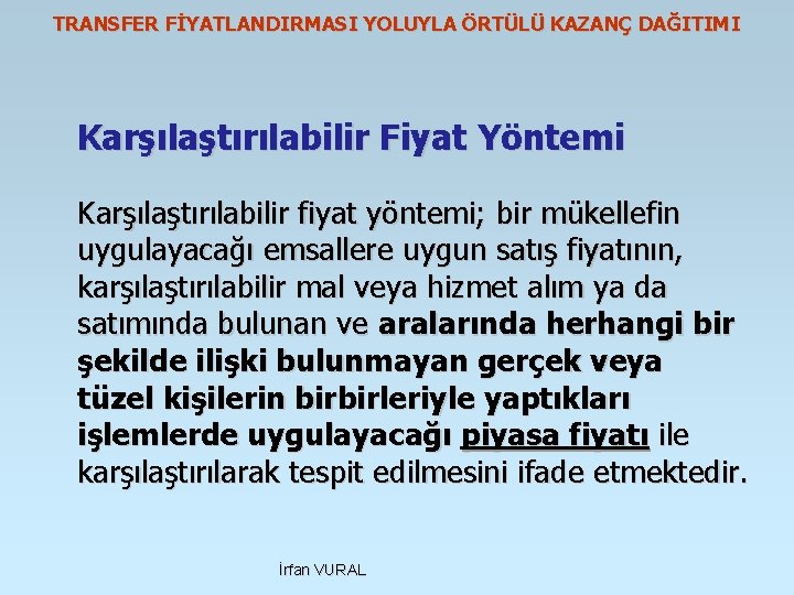 TRANSFER FİYATLANDIRMASI YOLUYLA ÖRTÜLÜ KAZANÇ DAĞITIMI Karşılaştırılabilir Fiyat Yöntemi Karşılaştırılabilir fiyat yöntemi; bir mükellefin