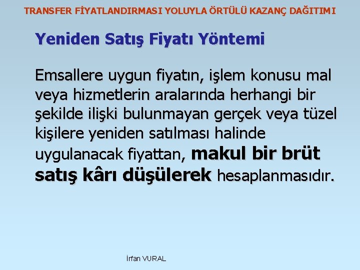 TRANSFER FİYATLANDIRMASI YOLUYLA ÖRTÜLÜ KAZANÇ DAĞITIMI Yeniden Satış Fiyatı Yöntemi Emsallere uygun fiyatın, işlem
