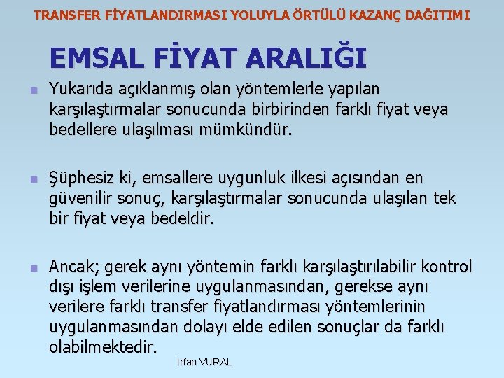 TRANSFER FİYATLANDIRMASI YOLUYLA ÖRTÜLÜ KAZANÇ DAĞITIMI EMSAL FİYAT ARALIĞI n n n Yukarıda açıklanmış