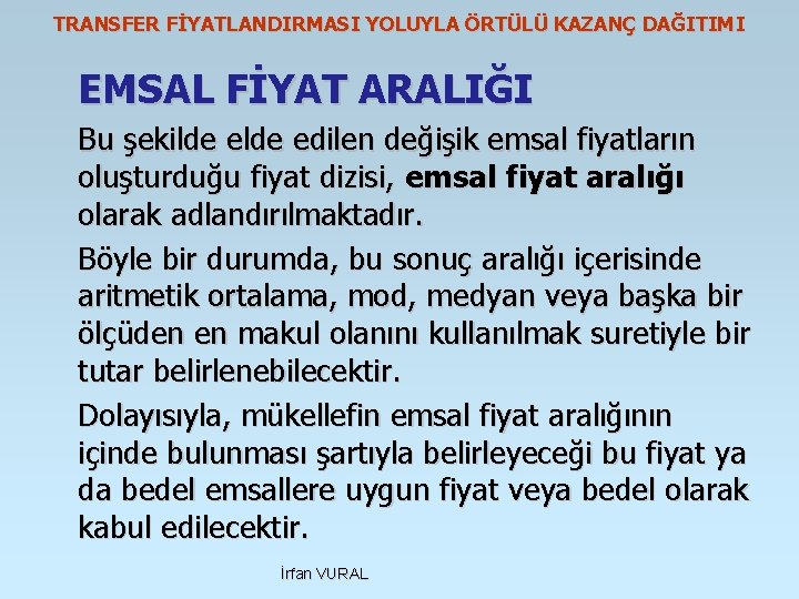 TRANSFER FİYATLANDIRMASI YOLUYLA ÖRTÜLÜ KAZANÇ DAĞITIMI EMSAL FİYAT ARALIĞI Bu şekilde edilen değişik emsal