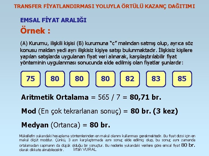 TRANSFER FİYATLANDIRMASI YOLUYLA ÖRTÜLÜ KAZANÇ DAĞITIMI EMSAL FİYAT ARALIĞI Örnek : (A) Kurumu, ilişkili