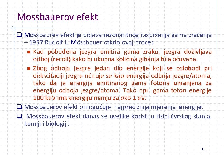 Mossbauerov efekt q Mössbaurev efekt je pojava rezonantnog raspršenja gama zračenja – 1957 Rudolf Mossbauerov efekt q Mössbaurev efekt je pojava rezonantnog raspršenja gama zračenja – 1957 Rudolf