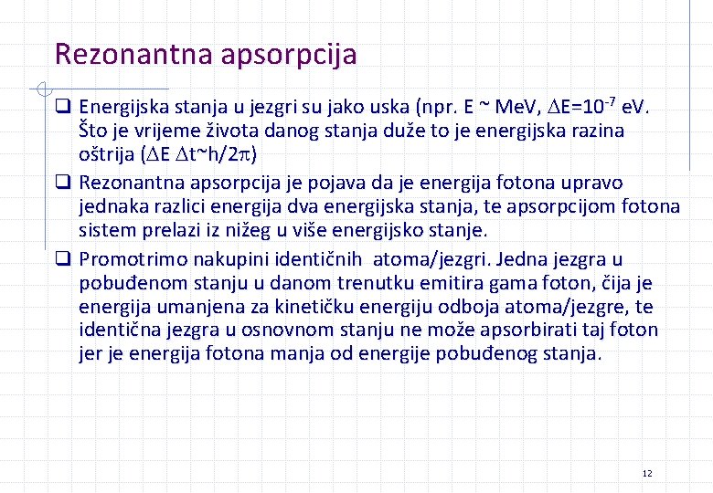 Rezonantna apsorpcija q Energijska stanja u jezgri su jako uska (npr. E ~ Me. Rezonantna apsorpcija q Energijska stanja u jezgri su jako uska (npr. E ~ Me.