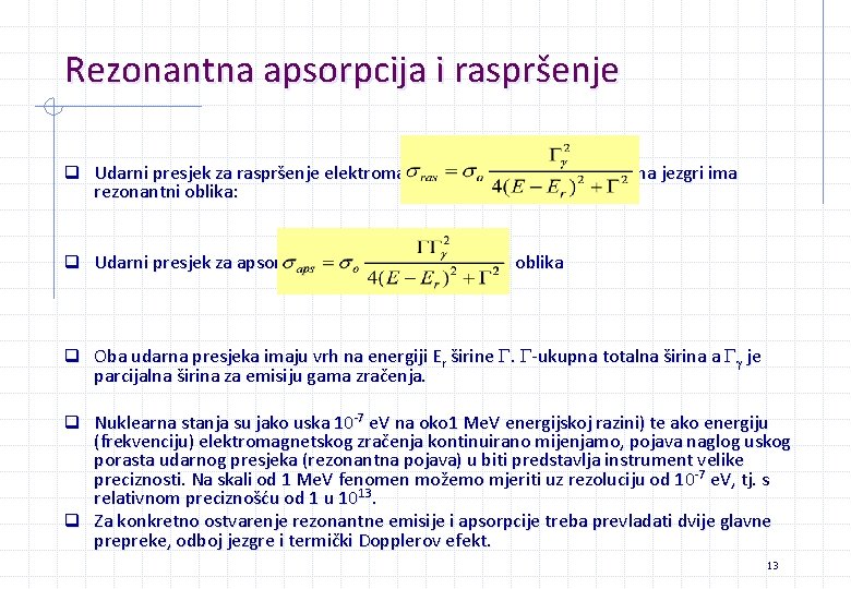 Rezonantna apsorpcija i raspršenje q Udarni presjek za raspršenje elektromagnetskog zračenja energije E na Rezonantna apsorpcija i raspršenje q Udarni presjek za raspršenje elektromagnetskog zračenja energije E na