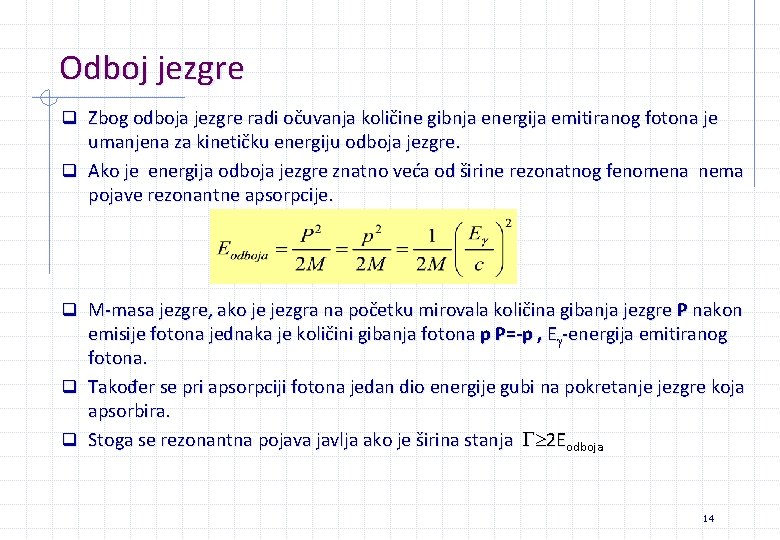 Odboj jezgre q Zbog odboja jezgre radi očuvanja količine gibnja energija emitiranog fotona je Odboj jezgre q Zbog odboja jezgre radi očuvanja količine gibnja energija emitiranog fotona je
