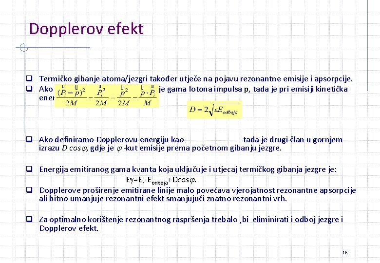Dopplerov efekt q Termičko gibanje atoma/jezgri također utječe na pojavu rezonantne emisije i apsorpcije. Dopplerov efekt q Termičko gibanje atoma/jezgri također utječe na pojavu rezonantne emisije i apsorpcije.