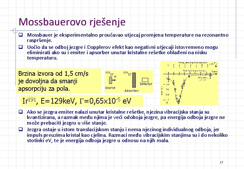 Mossbauerovo rješenje q Mossbauer je eksperimentalno proučavao utjecaj promjena temperature na rezonantno raspršenje. q Mossbauerovo rješenje q Mossbauer je eksperimentalno proučavao utjecaj promjena temperature na rezonantno raspršenje. q