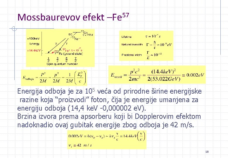 Mossbaurevov efekt –Fe 57 Energija odboja je za 105 veća od prirodne širine energijske Mossbaurevov efekt –Fe 57 Energija odboja je za 105 veća od prirodne širine energijske