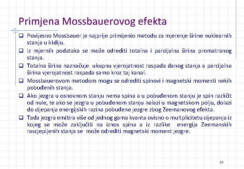 Primjena Mossbauerovog efekta q Povijesno Mossbauer je najprije primijenio metodu za mjerenje širine nuklearnih Primjena Mossbauerovog efekta q Povijesno Mossbauer je najprije primijenio metodu za mjerenje širine nuklearnih