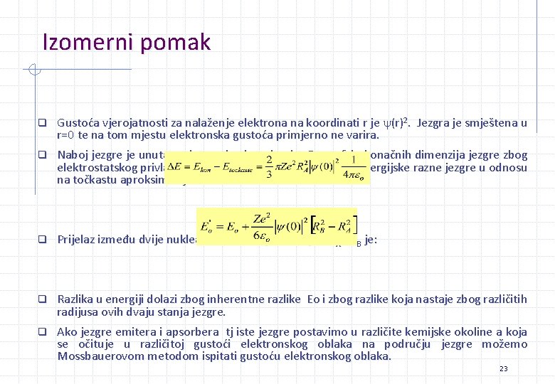 Izomerni pomak q Gustoća vjerojatnosti za nalaženje elektrona na koordinati r je (r)2. Jezgra Izomerni pomak q Gustoća vjerojatnosti za nalaženje elektrona na koordinati r je (r)2. Jezgra