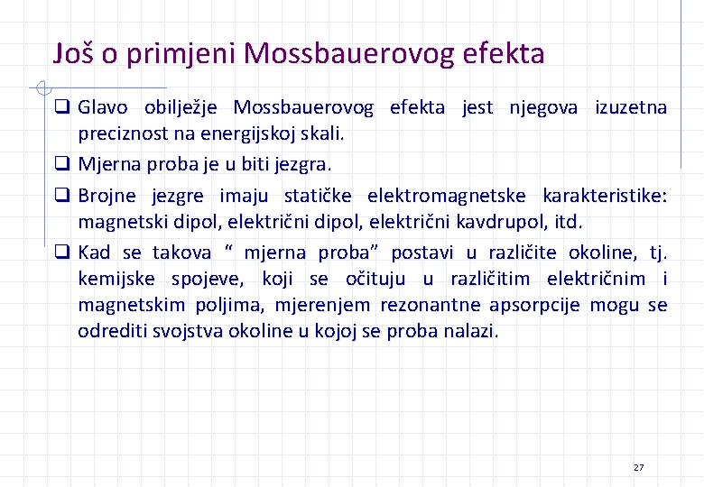 Još o primjeni Mossbauerovog efekta q Glavo obilježje Mossbauerovog efekta jest njegova izuzetna preciznost Još o primjeni Mossbauerovog efekta q Glavo obilježje Mossbauerovog efekta jest njegova izuzetna preciznost