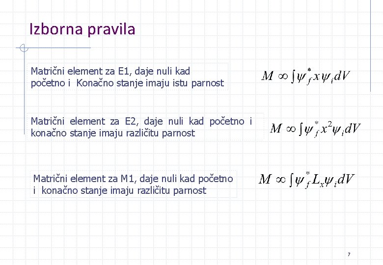 Izborna pravila Matrični element za E 1, daje nuli kad početno i Konačno stanje Izborna pravila Matrični element za E 1, daje nuli kad početno i Konačno stanje