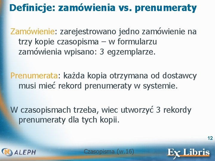 Definicje: zamówienia vs. prenumeraty Zamówienie: zarejestrowano jedno zamówienie na trzy kopie czasopisma – w