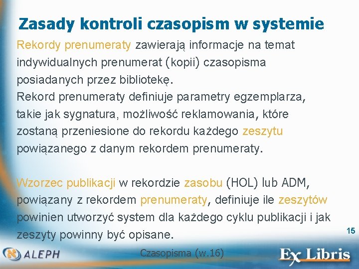 Zasady kontroli czasopism w systemie Rekordy prenumeraty zawierają informacje na temat indywidualnych prenumerat (kopii)