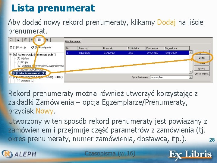 Lista prenumerat Aby dodać nowy rekord prenumeraty, klikamy Dodaj na liście prenumerat. Rekord prenumeraty