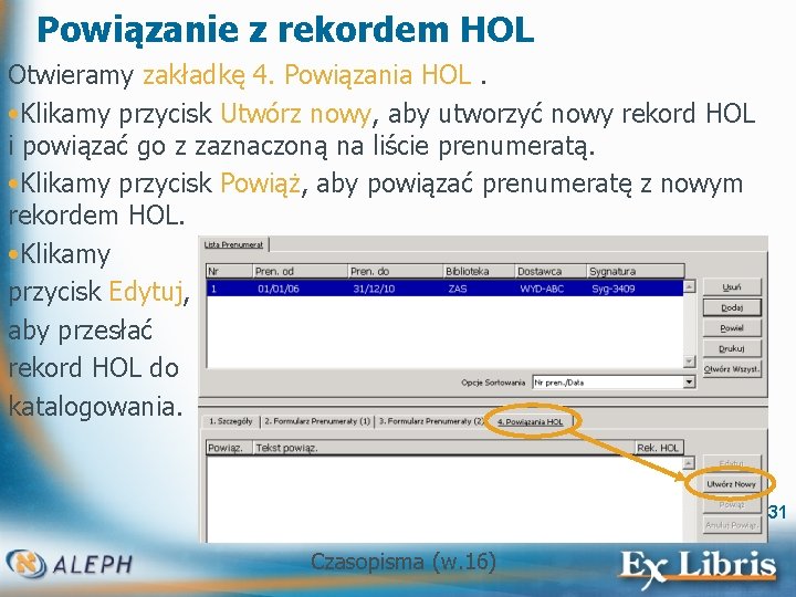 Powiązanie z rekordem HOL Otwieramy zakładkę 4. Powiązania HOL. • Klikamy przycisk Utwórz nowy,