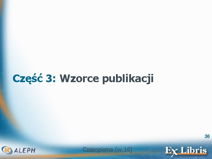 Część 3: Wzorce publikacji 36 Czasopisma (w. 16) 