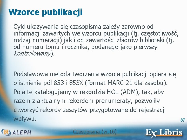 Wzorce publikacji Cykl ukazywania się czasopisma zależy zarówno od informacji zawartych we wzorcu publikacji