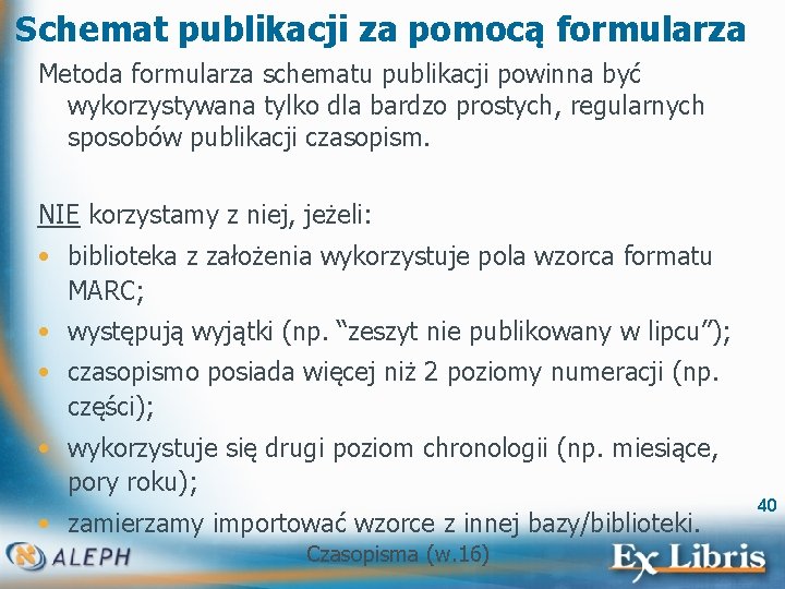 Schemat publikacji za pomocą formularza Metoda formularza schematu publikacji powinna być wykorzystywana tylko dla