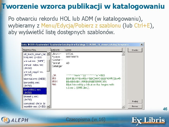 Tworzenie wzorca publikacji w katalogowaniu Po otwarciu rekordu HOL lub ADM (w katalogowaniu), wybieramy