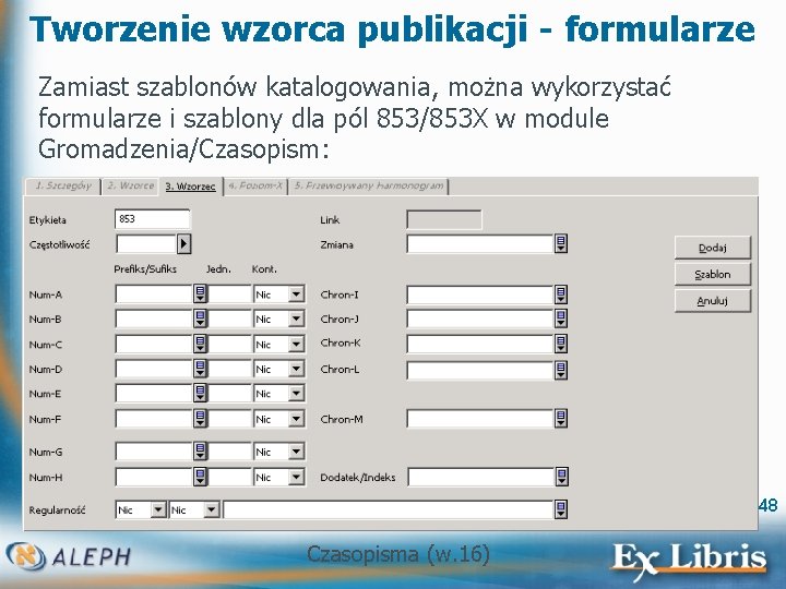 Tworzenie wzorca publikacji - formularze Zamiast szablonów katalogowania, można wykorzystać formularze i szablony dla