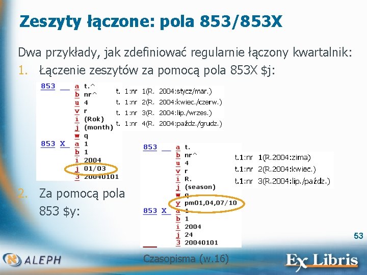 Zeszyty łączone: pola 853/853 X Dwa przykłady, jak zdefiniować regularnie łączony kwartalnik: 1. Łączenie