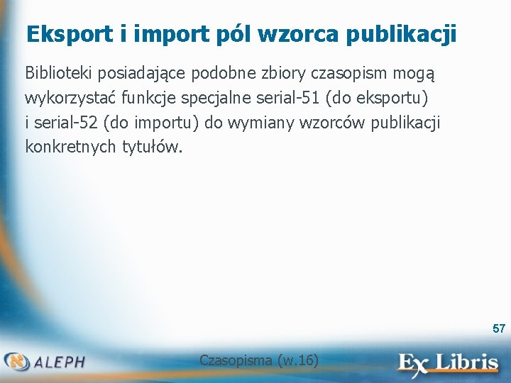 Eksport i import pól wzorca publikacji Biblioteki posiadające podobne zbiory czasopism mogą wykorzystać funkcje