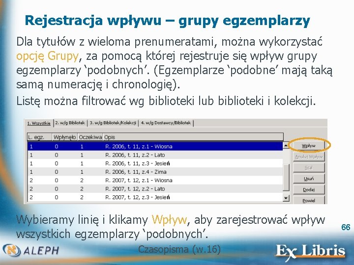 Rejestracja wpływu – grupy egzemplarzy Dla tytułów z wieloma prenumeratami, można wykorzystać opcję Grupy,