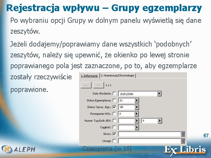 Rejestracja wpływu – Grupy egzemplarzy Po wybraniu opcji Grupy w dolnym panelu wyświetlą się