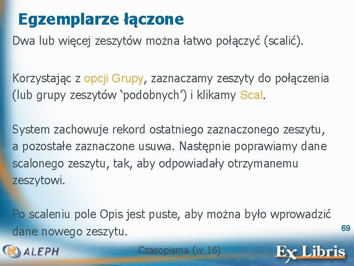 Egzemplarze łączone Dwa lub więcej zeszytów można łatwo połączyć (scalić). Korzystając z opcji Grupy,