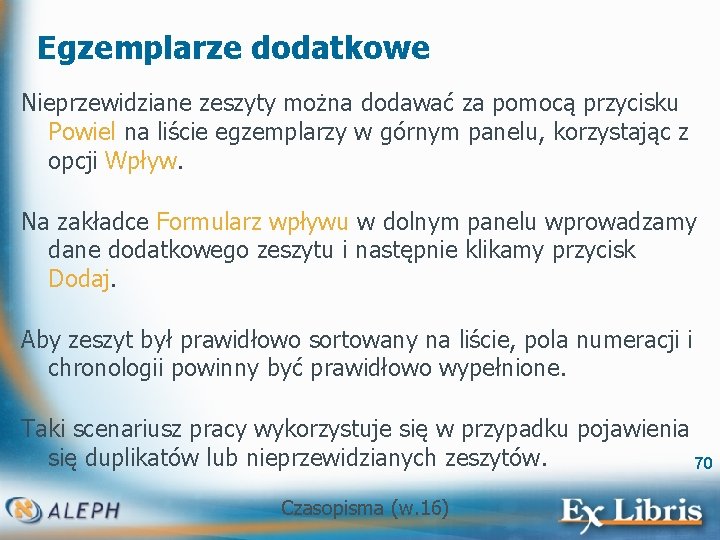 Egzemplarze dodatkowe Nieprzewidziane zeszyty można dodawać za pomocą przycisku Powiel na liście egzemplarzy w