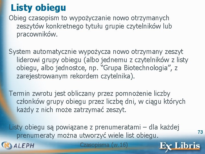 Listy obiegu Obieg czasopism to wypożyczanie nowo otrzymanych zeszytów konkretnego tytułu grupie czytelników lub