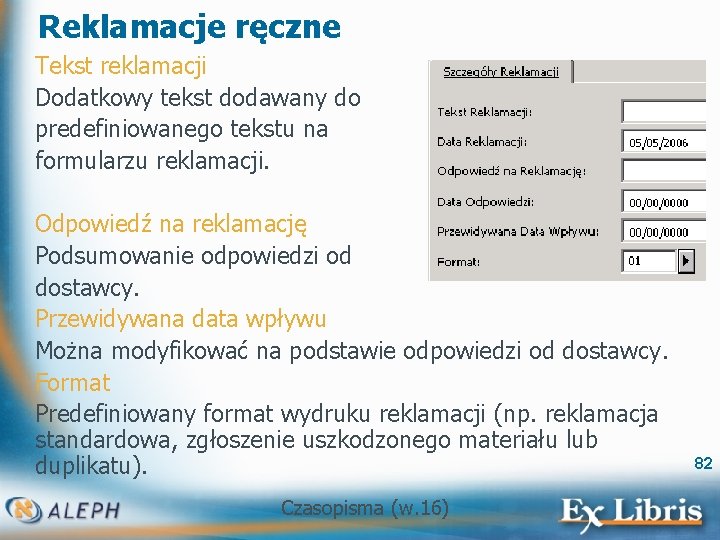 Reklamacje ręczne Tekst reklamacji Dodatkowy tekst dodawany do predefiniowanego tekstu na formularzu reklamacji. Odpowiedź