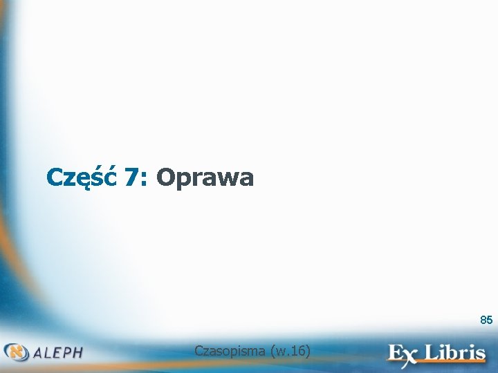 Część 7: Oprawa 85 Czasopisma (w. 16) 