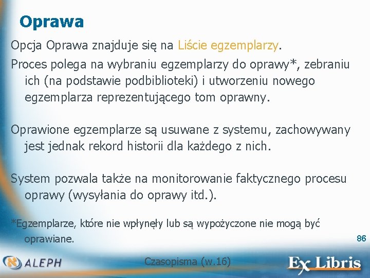 Oprawa Opcja Oprawa znajduje się na Liście egzemplarzy. Proces polega na wybraniu egzemplarzy do