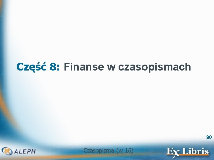 Część 8: Finanse w czasopismach 90 Czasopisma (w. 16) 