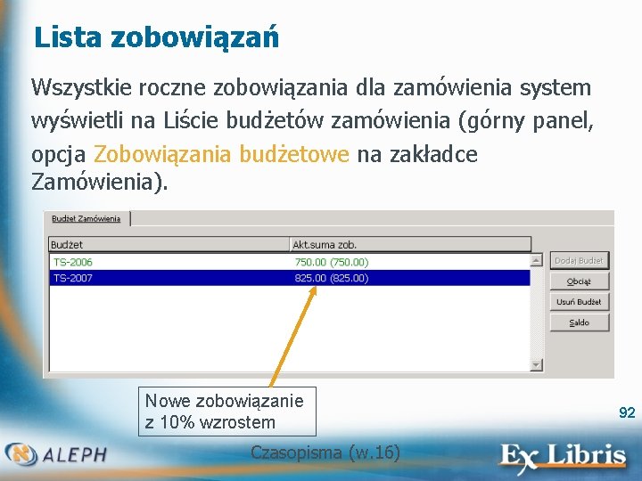 Lista zobowiązań Wszystkie roczne zobowiązania dla zamówienia system wyświetli na Liście budżetów zamówienia (górny