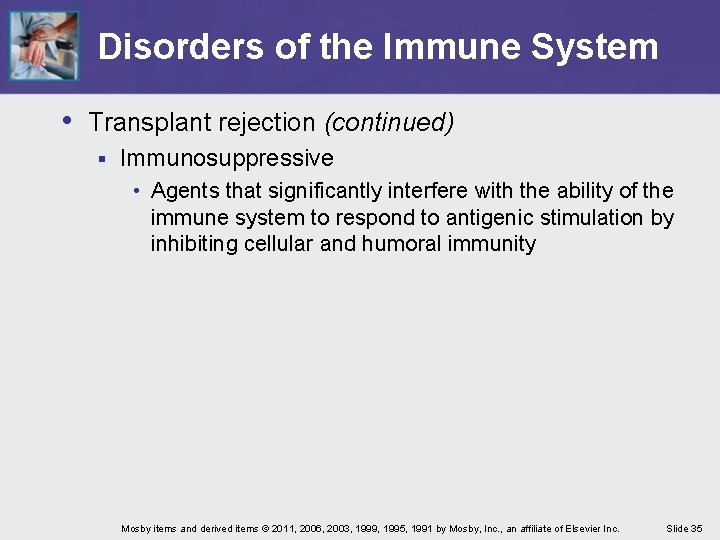 Disorders of the Immune System • Transplant rejection (continued) § Immunosuppressive • Agents that
