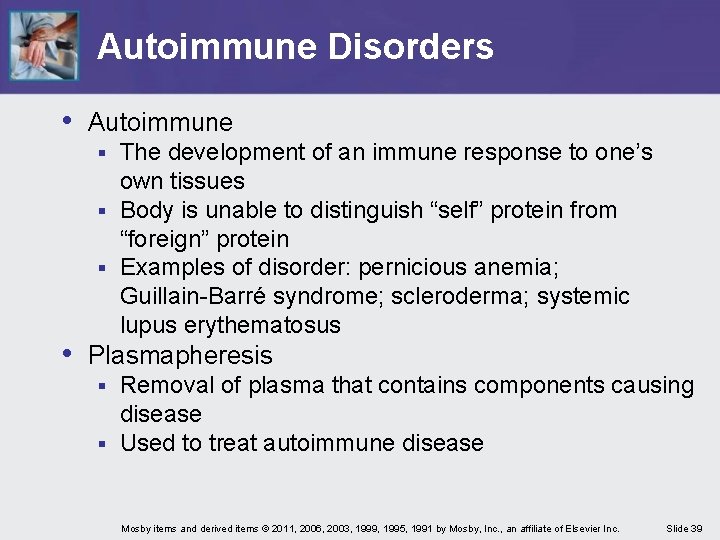 Autoimmune Disorders • Autoimmune The development of an immune response to one’s own tissues