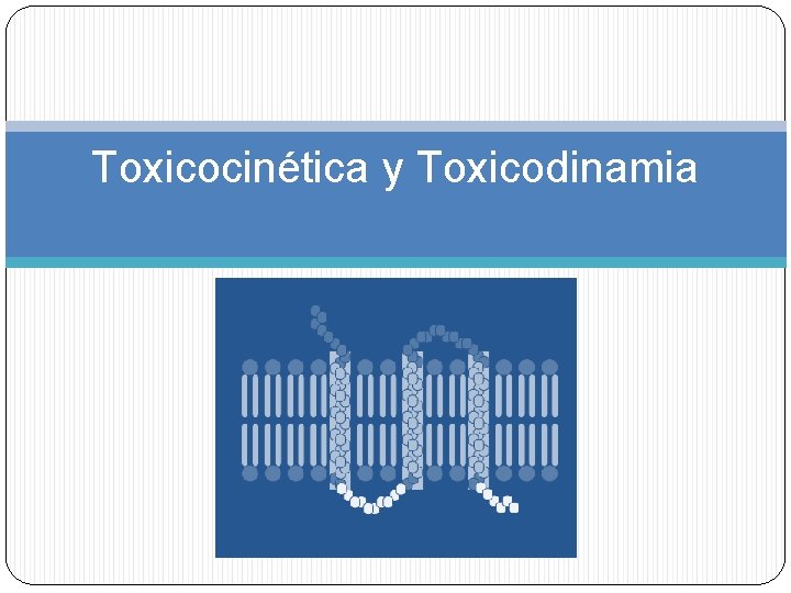 Toxicocinética y Toxicodinamia 