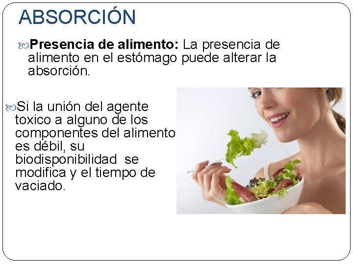 ABSORCIÓN Presencia de alimento: La presencia de alimento en el estómago puede alterar la