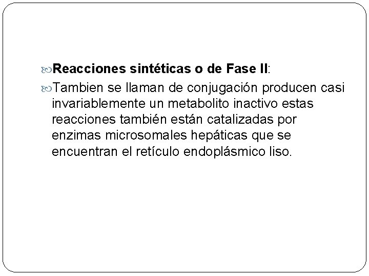  Reacciones sintéticas o de Fase II: Tambien se llaman de conjugación producen casi