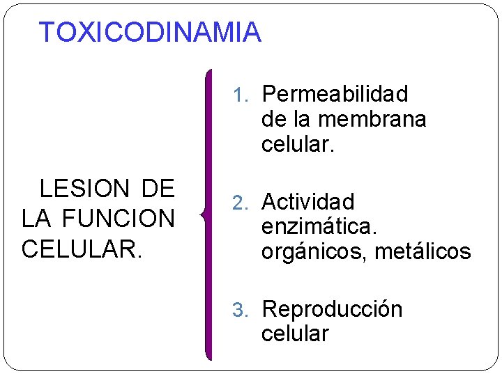 TOXICODINAMIA 1. Permeabilidad de la membrana celular. LESION DE LA FUNCION CELULAR. 2. Actividad