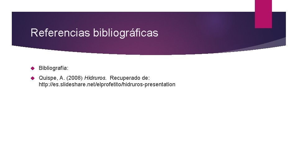 Referencias bibliográficas Bibliografía: Quispe, A. (2008) Hidruros. Recuperado de: http: //es. slideshare. net/elprofetito/hidruros-presentation 