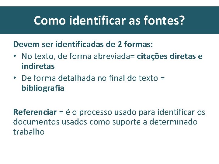 Como identificar as fontes? Devem ser identificadas de 2 formas: • No texto, de