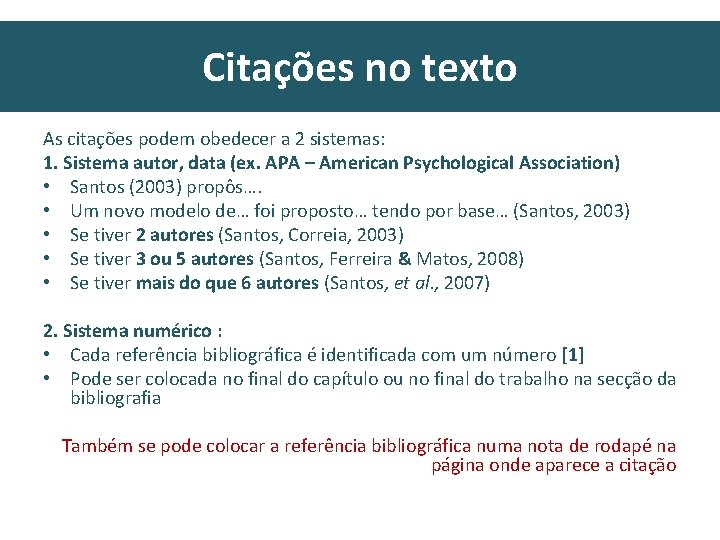 Citações no texto As citações podem obedecer a 2 sistemas: 1. Sistema autor, data