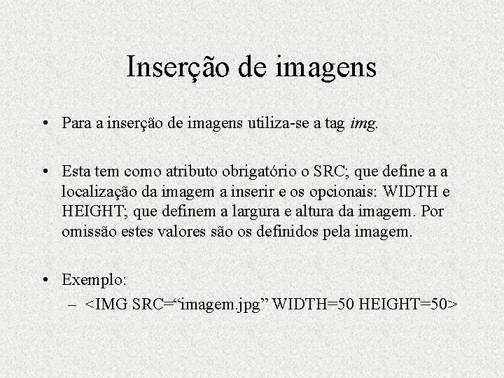 Inserção de imagens • Para a inserção de imagens utiliza-se a tag img. •